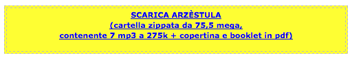 Scarica Arzèstula. Cartella zippata da 75,5 mega con 7 mp3 a 275k + copertina e booklet.