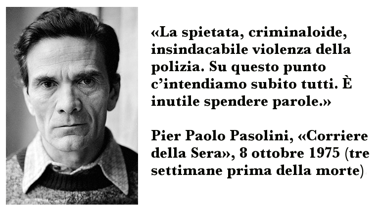 Frase di Pasolini sulla violenza spietata e criminaloide della polizia